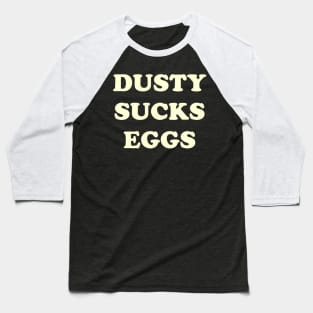 Dusty Sucks Eggs Baseball T-Shirt